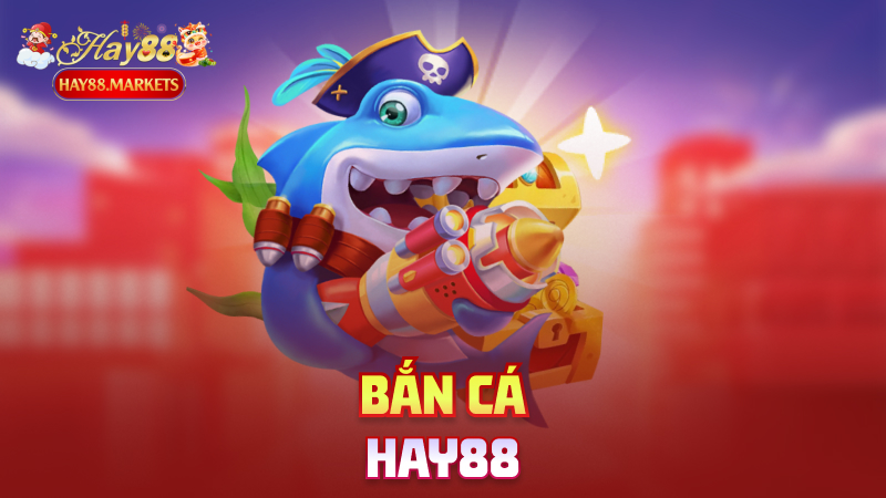 Bắn Cá Hay88