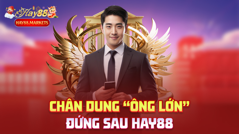 Chân dung “ông lớn” đứng sau Hay88